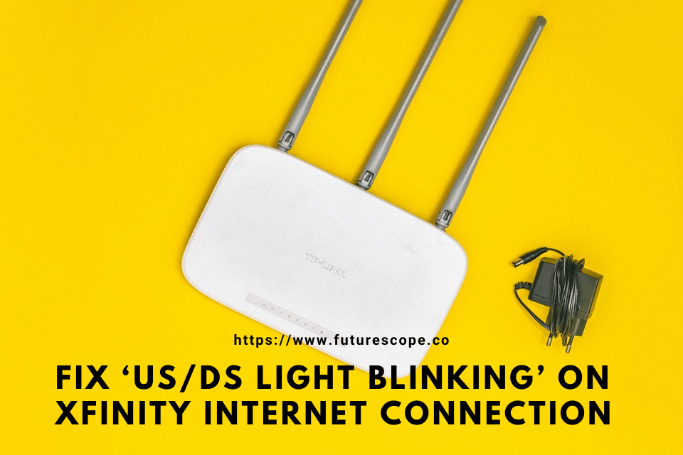 How To Fix ‘Us/Ds Light Blinking’ On Xfinity Internet Connection