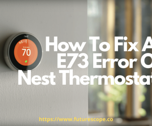 How To Fix Nest Thermostat E73 Error?