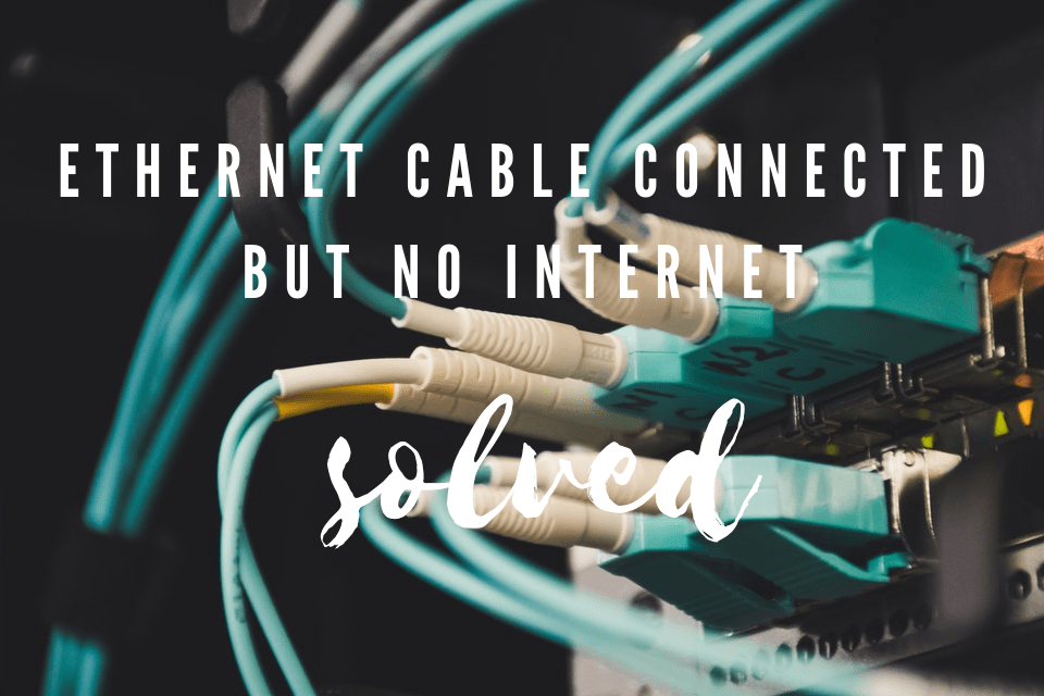Fix Your Ethernet Cable Connected But No Internet