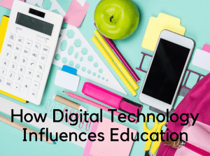 How Digital Technology Beneficially Influences Education