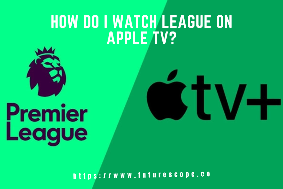 How Do I Watch League on Apple TV