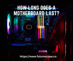 How Long Does a Motherboard Last? A Comprehensive Guide to Motherboard Lifespan
