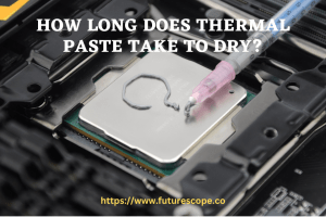 How Long Does Thermal Paste Take to Dry