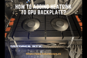 How to Adding Heatsink to GPU Backplate