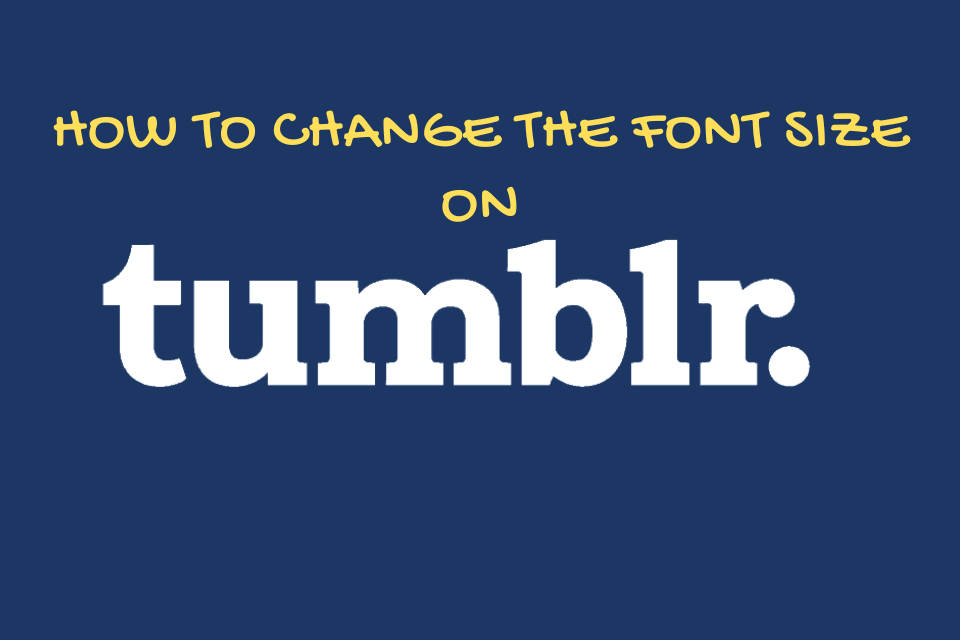 How to Change the Font Size on a Tumblr Blog