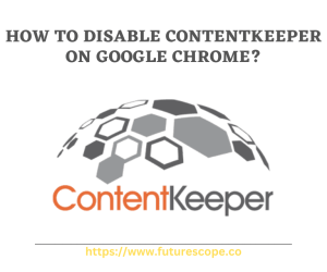 How to Disable Contentkeeper on Google Chrome?
