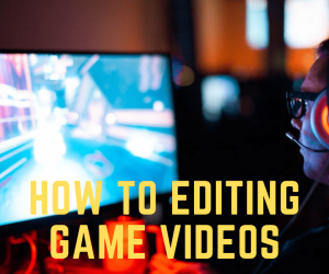 How To Editing Game Videos & Post Production Services Online
