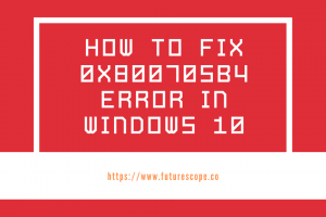 HOW TO FIX 0x800705b4 ERROR IN WIDOWS 10