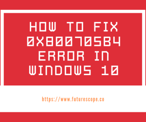 HOW TO FIX 0x800705b4 ERROR IN WIDOWS 10
