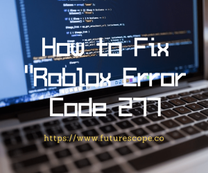 Here Is The Reasons and How to Fix “Roblox Error Code 277”