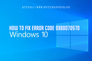How To Fix Error Code 0x80070570