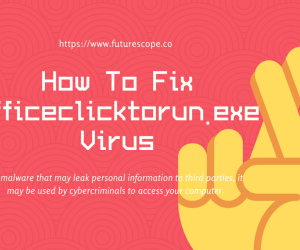 What Is officeclicktorun.exe Virus? How to Fix It permanently?