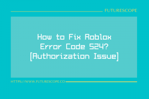How to Fix Roblox Error Code 524