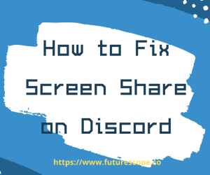 How to Fix Screen Share on Discord Effectively?