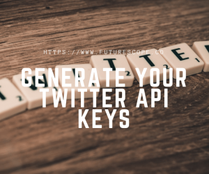 How To Generate Your Twitter API Keys