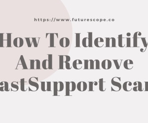 How To Identify And Remove FastSupport.com Scam
