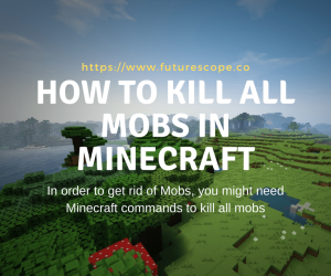 How To Kill All Mobs In Minecraft?