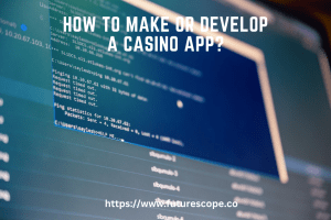 How to Make or Develop a Casino App