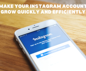 How to Make Your Instagram Account Grow Quickly and Efficiently?