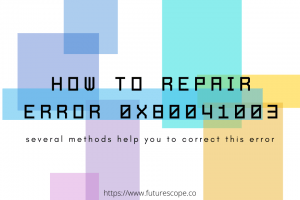 How To Repair Error 0x80041003