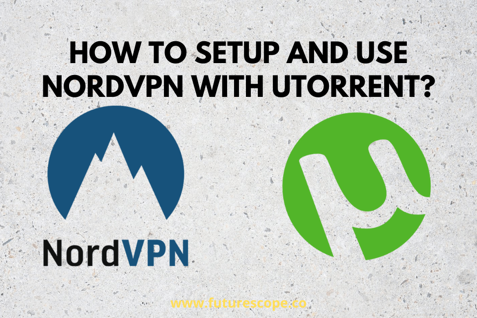 How To Setup And Use Nordvpn With Utorrent?