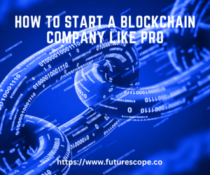 How to Start A Blockchain Company Like Pro: Tips and Strategies for Success