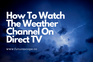 How To Watch The Weather Channel On Direct TV