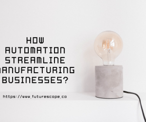 Impressive Ways Automation Can Streamline Manufacturing Businesses