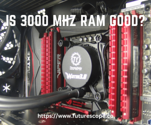 Is 3000 Mhz RAM Good?