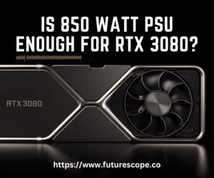 Is 850 Watt PSU Enough for RTX 3080?