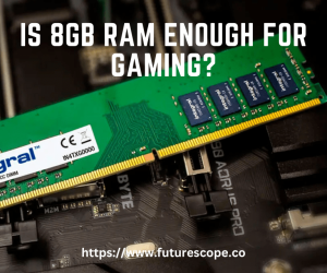 Is 8GB RAM Enough for Gaming?
