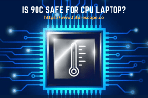 Is 90C Safe For CPU Laptop