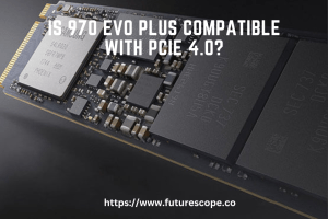 Is 970 Evo Plus Compatible With PCIe 4.0