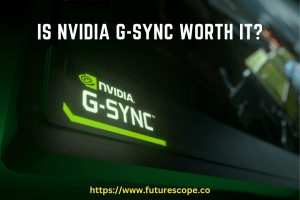 Is Nvidia G-Sync Worth It