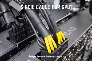 Is PCIe Cable for GPU