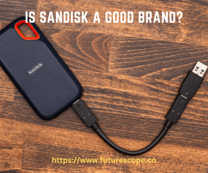 Is Sandisk a Good Brand for an SSD/SD?