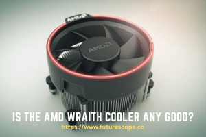 Is the AMD Wraith cooler any good