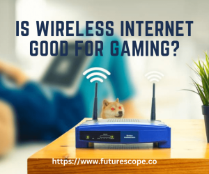 Is Wireless Internet Good for Gaming?