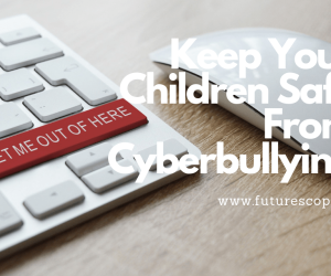 How To Keep Your Children Safe From Cyberbullying