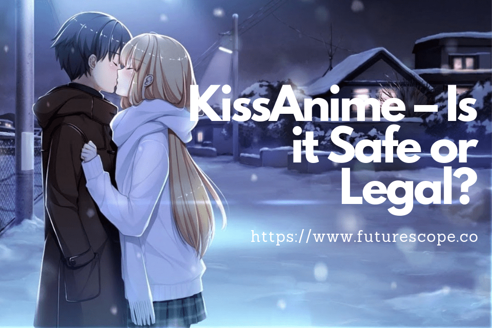 KissAnime Safe or Not-Know About KissAnime To Enjoy Countless Anime