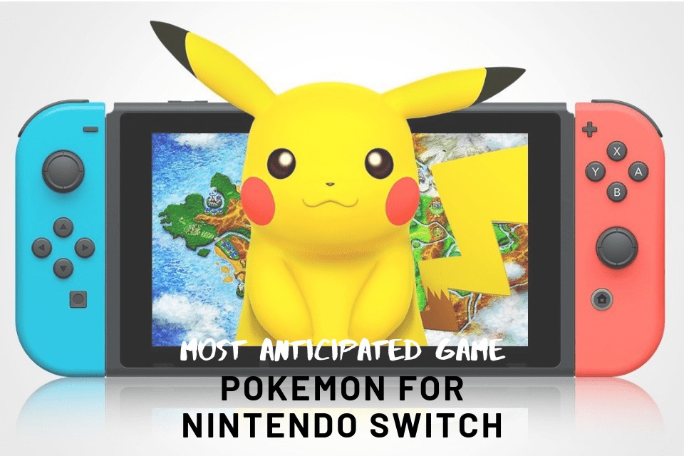 Most Anticipated Game Pokemon For Nintendo Switch