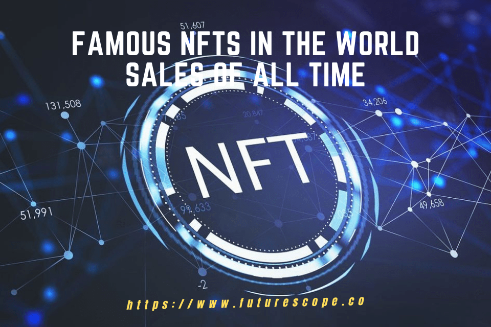 Most Famous NFTs in the world Sales of All Time