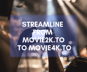 Streamline From Movie2k to Movie4k: Download Free Online Movies