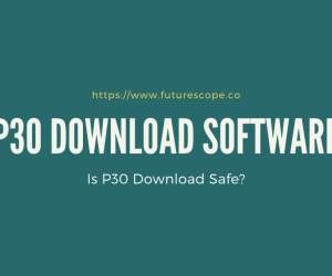 P30 Download Software: Is P30 Download Safe?