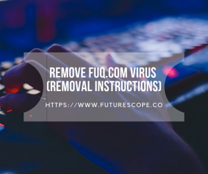 How To Remove Fuq.com Virus From Your Browser and System (Removal Instructions)– Updated October 2021