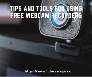 Creating Compelling Video Content: Tips and Tools for Using Free Webcam Recorders
