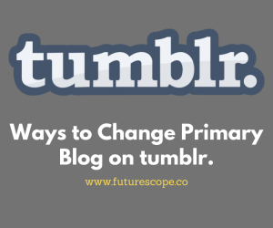 How to Change Primary Blog on Tumblr in Easy Ways
