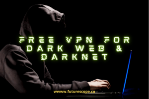 Best Free VPN For Dark Web & Darknet Safe Browsing & Private Access