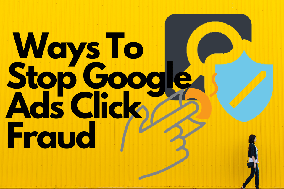 Ways To Stop Google Ads Click Fraud