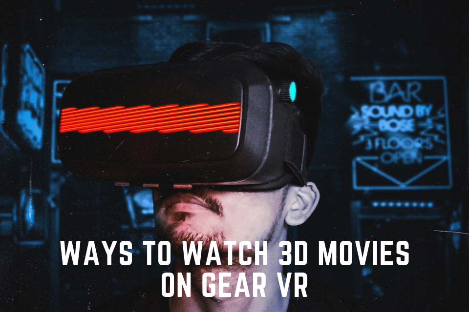 How to Watch 3D Movies on Gear VR